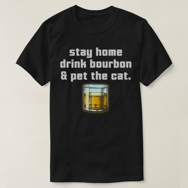 Stay Home Drink Bourbon Pet the Cat Whiskey Funny  T-Shirt (Design vorne)