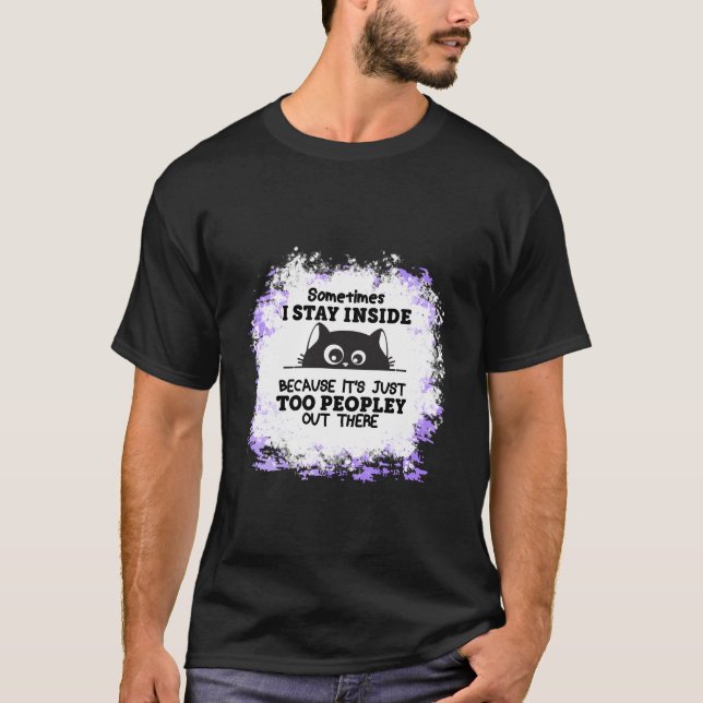 Stay Inside Because It'S Just Too Peopley Out Ther T-Shirt (Vorderseite)