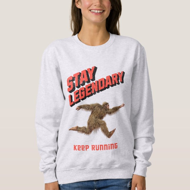 Stay Legendary, Keep Running Funny Bigfoot Sweatshirt (Vorderseite)