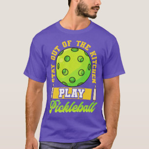 Stay Out Of The Kitchen Play Pickleball T-Shirt
