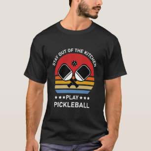 Stay Out of the Kitchen Play Pickleball T-Shirt