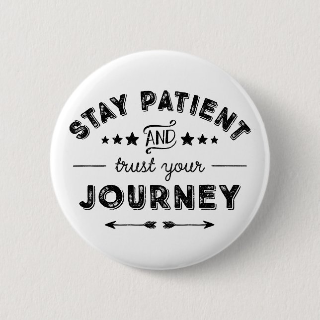 Stay Patient And Trust Your Journey Button (Vorderseite)