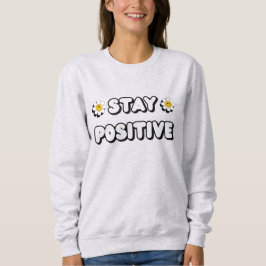 Stay Positive Sweatshirt