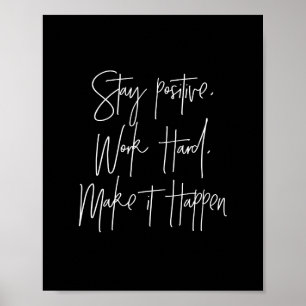 stay positive work hard make it happen poster