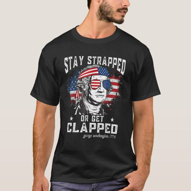 Stay strapped or get clapped  George Washington 4t T-Shirt (Vorderseite)