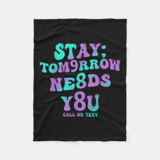 Stay Tomorrow Needs You 988 Suicide Prevention Awa Fleecedecke