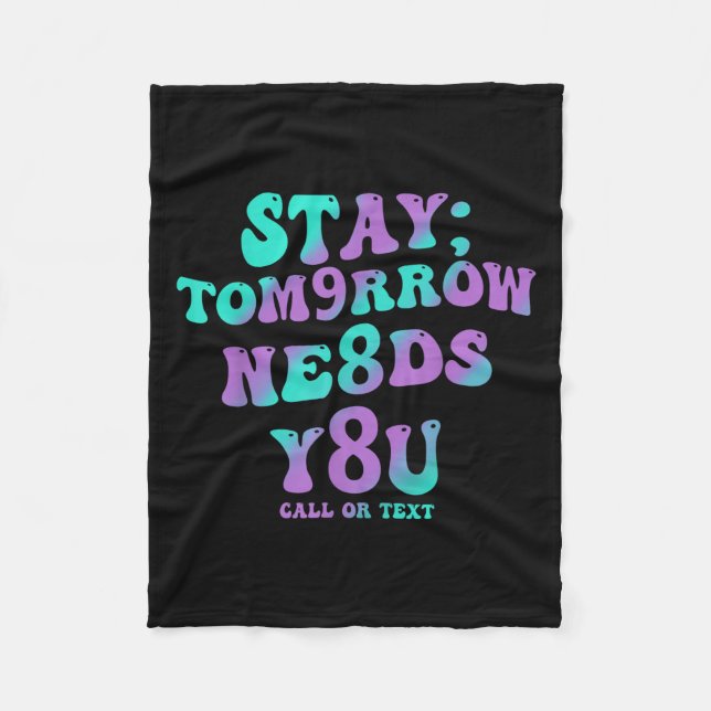 Stay Tomorrow Needs You 988 Suicide Prevention Awa Fleecedecke (Vorderseite)