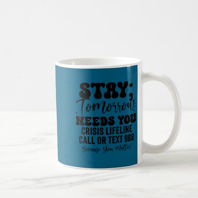 Stay Tomorrow Needs You 988 Suicide Prevention Awa Kaffeetasse (Rechts)
