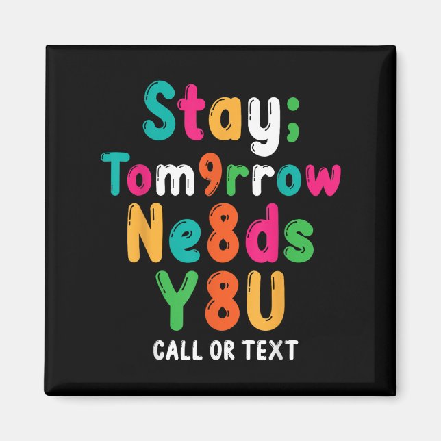 Stay Tomorrow Needs You 988 Suicide Prevention Awa Magnet (Vorne)