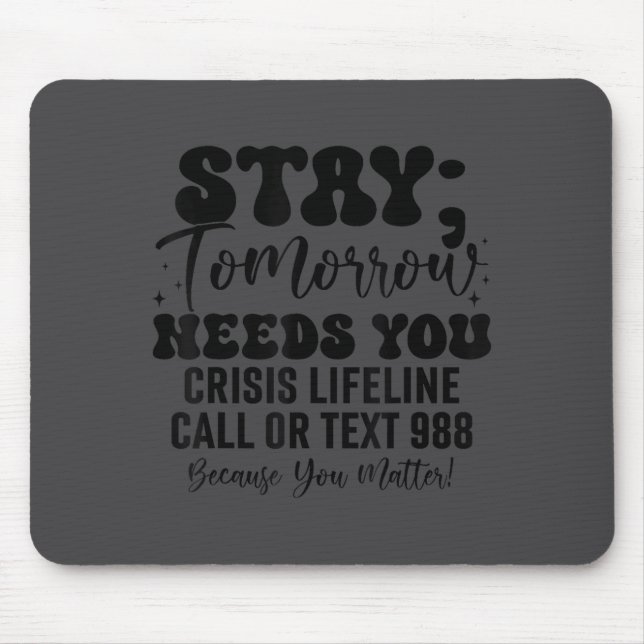 Stay Tomorrow Needs You 988 Suicide Prevention Awa Mousepad (Vorne)