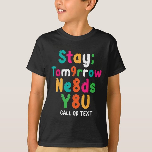 Stay Tomorrow Needs You 988 Suicide Prevention Awa T-Shirt (Vorderseite)
