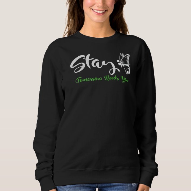 Stay Tomorrow Needs You Mental Health Awareness Mo Sweatshirt (Vorderseite)