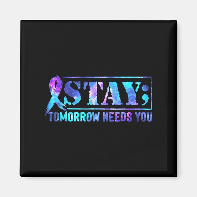 Stay Tomorrow Needs You Semicolon Suicide Preventi Magnet (Vorne)