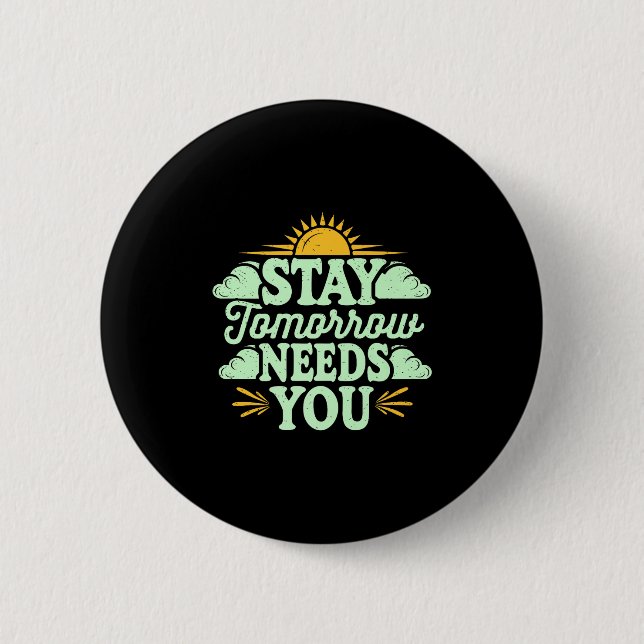 Stay Tomorrow Needs You, Suicide Awareness Mental  Button (Vorderseite)