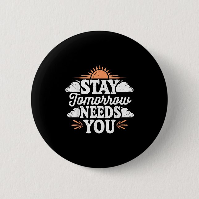 Stay Tomorrow Needs You, Suicide Awareness Mental  Button (Vorderseite)