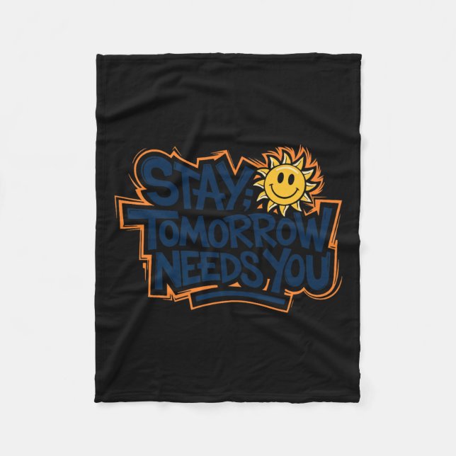 Stay Tomorrow Needs You, Suicide Awareness Mental  Fleecedecke (Vorderseite)