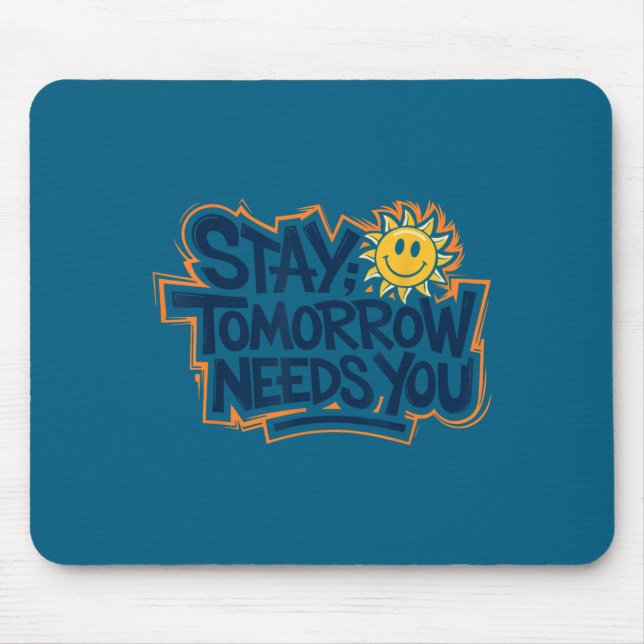 Stay Tomorrow Needs You, Suicide Awareness Mental  Mousepad (Vorne)