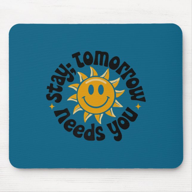 Stay Tomorrow Needs You, Suicide Awareness Mental  Mousepad (Vorne)