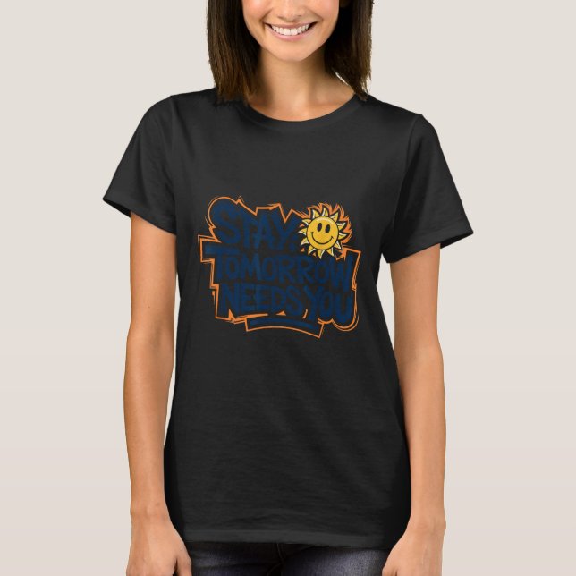 Stay Tomorrow Needs You, Suicide Awareness Mental  T-Shirt (Vorderseite)