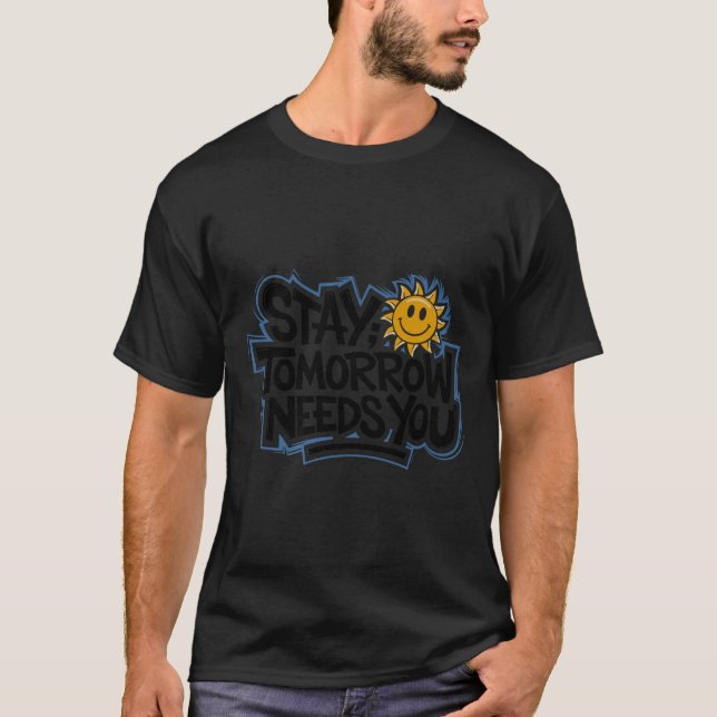 Stay Tomorrow Needs You, Suicide Awareness Mental  T-Shirt (Vorderseite)