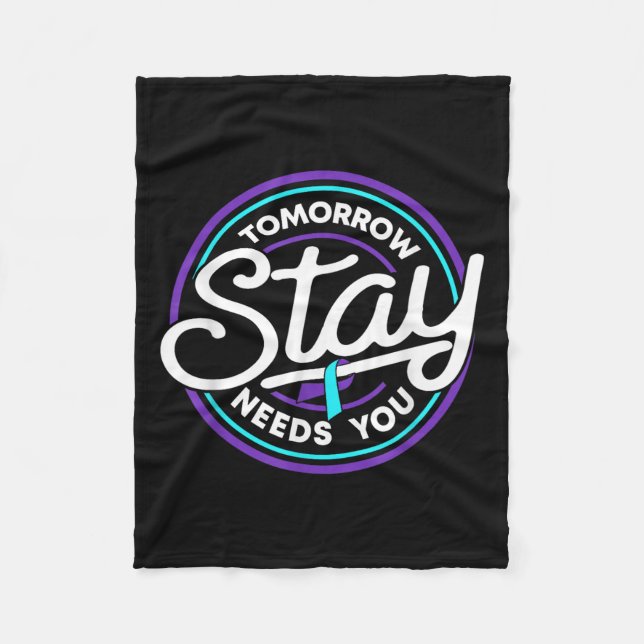 Stay Tomorrow Needs You Suicide Prevention Awarene Fleecedecke (Vorderseite)