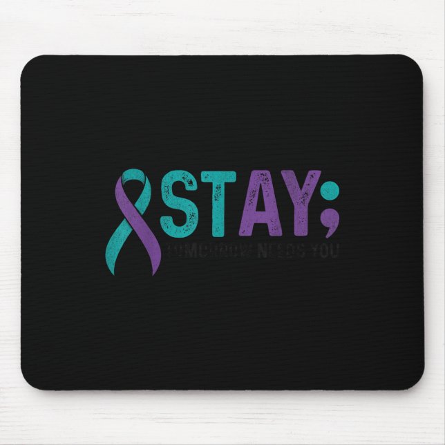 Stay Tomorrow Needs You Suicide Prevention Awarene Mousepad (Vorne)