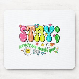 Stay Tomorrow Needs You Suicide Prevention Awarene Mousepad