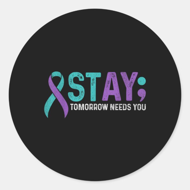 Stay Tomorrow Needs You Suicide Prevention Awarene Runder Aufkleber (Vorderseite)