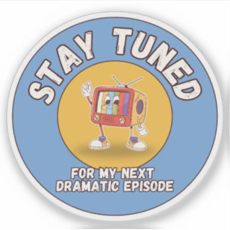Stay Tuned for My Next Dramatic Episode Sticker