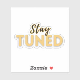 Stay Tuned – Motivational Quote  Aufkleber