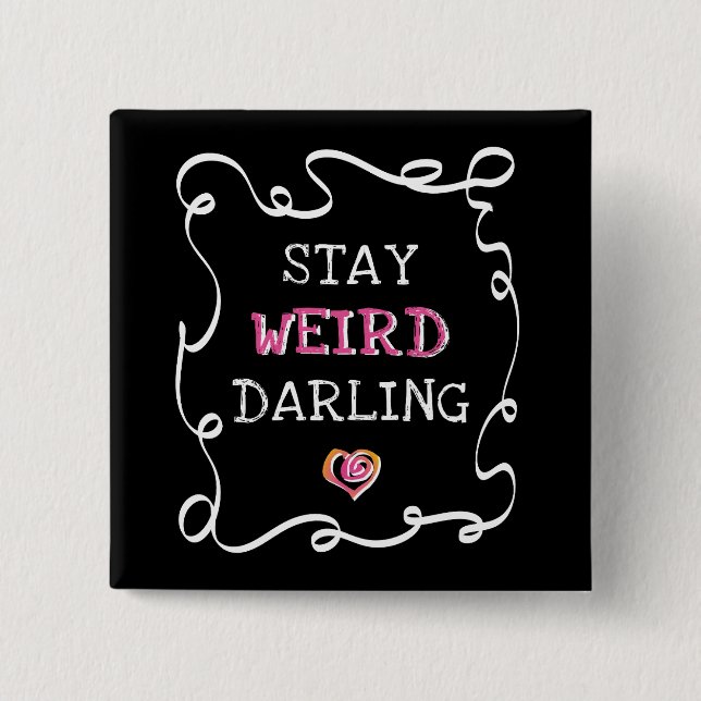 Stay Weird Darling Button (Vorderseite)