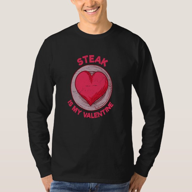 Steak Is My Valentine Beef Dish Meat Humor T-Shirt (Vorderseite)