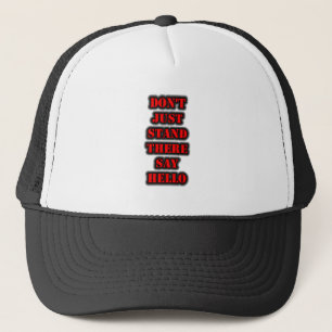 Steh da nicht einfach so, Hallo! Truckerkappe