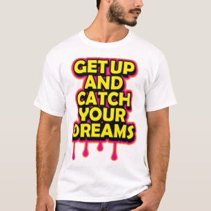 Stehen Sie auf und fangen Sie Ihre Träume T-Shirt