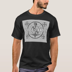 Stehen Sie bitte bereit T-Shirt