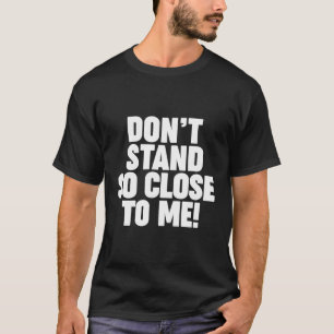 Stehen Sie mir nicht so Nah, wie Sarastic Social D T-Shirt