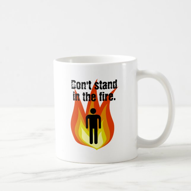 Stehen Sie nicht im Feuer Kaffeetasse (Rechts)