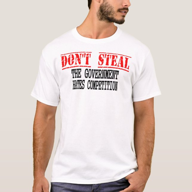 Stehlen Sie nicht - den Regierungs-Hass-Wettbewerb T-Shirt (Vorderseite)