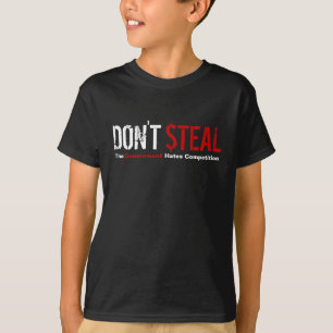 Stehlen Sie nicht - den Regierungs-Hass-Wettbewerb T-Shirt