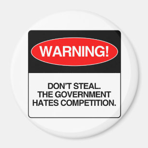 Stehlen Sie nicht. Die Regierung hasst Wettbewerb Magnet