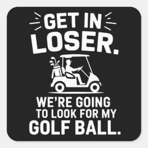 Steig ein Verlierer Golfwagen Such nach meinem Bal Quadratischer Aufkleber