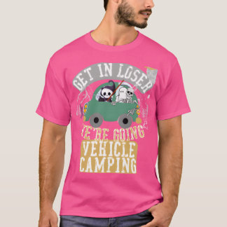 Steig ein, Verlierer, wir fahren Kampieren im Fahr T-Shirt