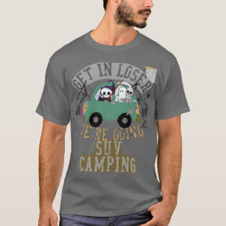 Steig ein, Verlierer, wir fahren SUV-Camping mit d T-Shirt