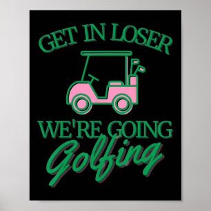 Steig ein, Verlierer, wir gehen Golf spielen Süßer Poster