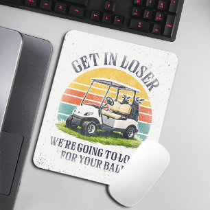 Steig ein, Verlierer, wir werden deinen Ball suche Mousepad