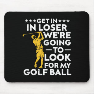 Steig ein, Verlierer, wir werden meinen Golfball s Mousepad
