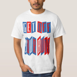 Steigen Sie aus Ihrem Hintern (zweiseitig) T - Shi T-Shirt