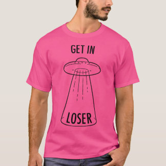 Steigen Sie ein in Loser - Ufo T-Shirt