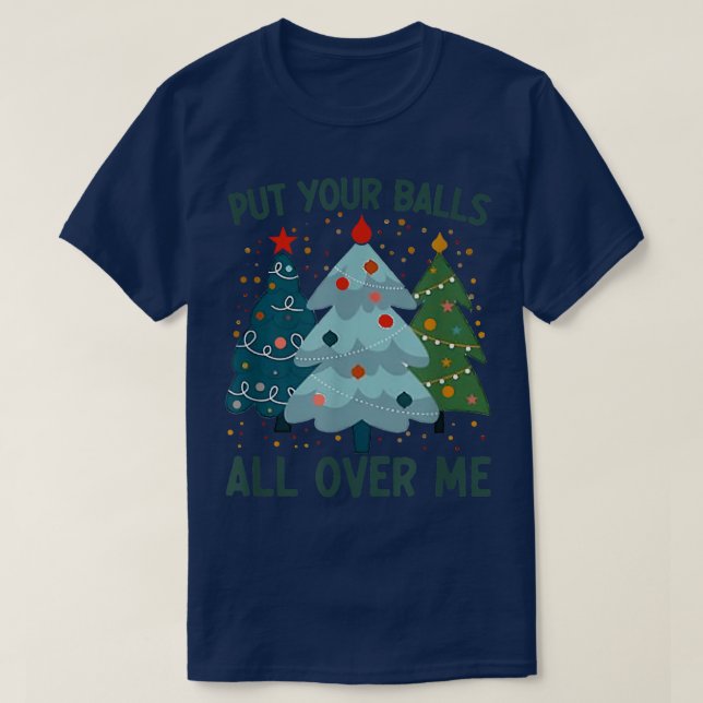 Stellen Sie Ihre Bälle über mir Weihnachtsbaum Fun T-Shirt (Design vorne)