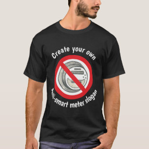 Stellen Sie Ihren eigenen Anti-Smart Meter T - T-Shirt